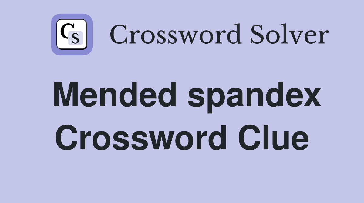 Mended spandex Crossword Clue