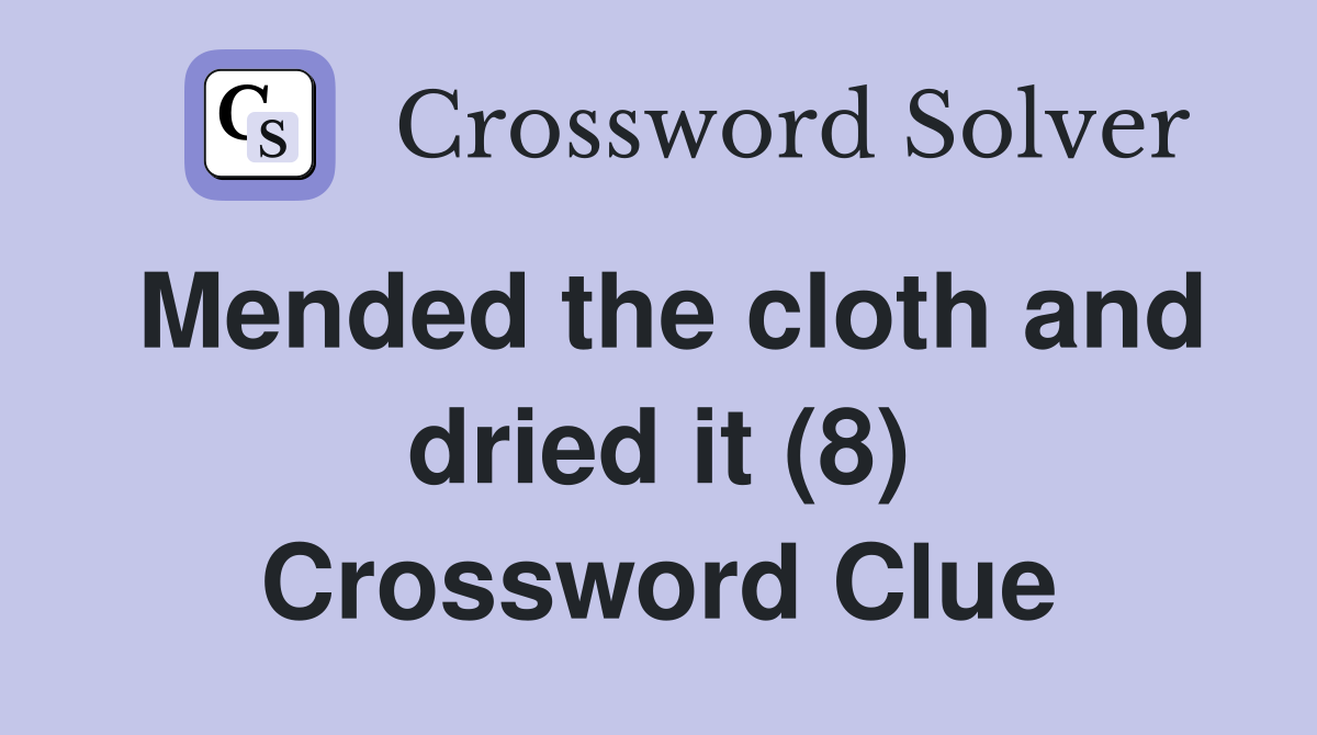 Mended the cloth and dried it (8) Crossword Clue