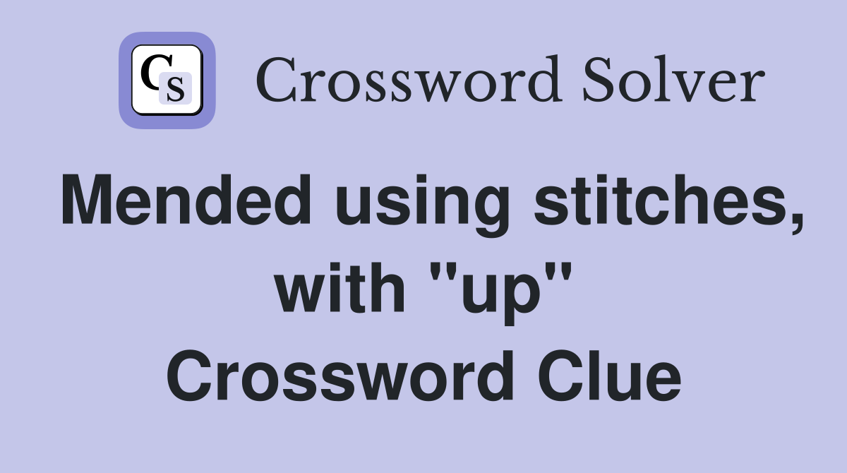 Mended using stitches, with "up" Crossword Clue