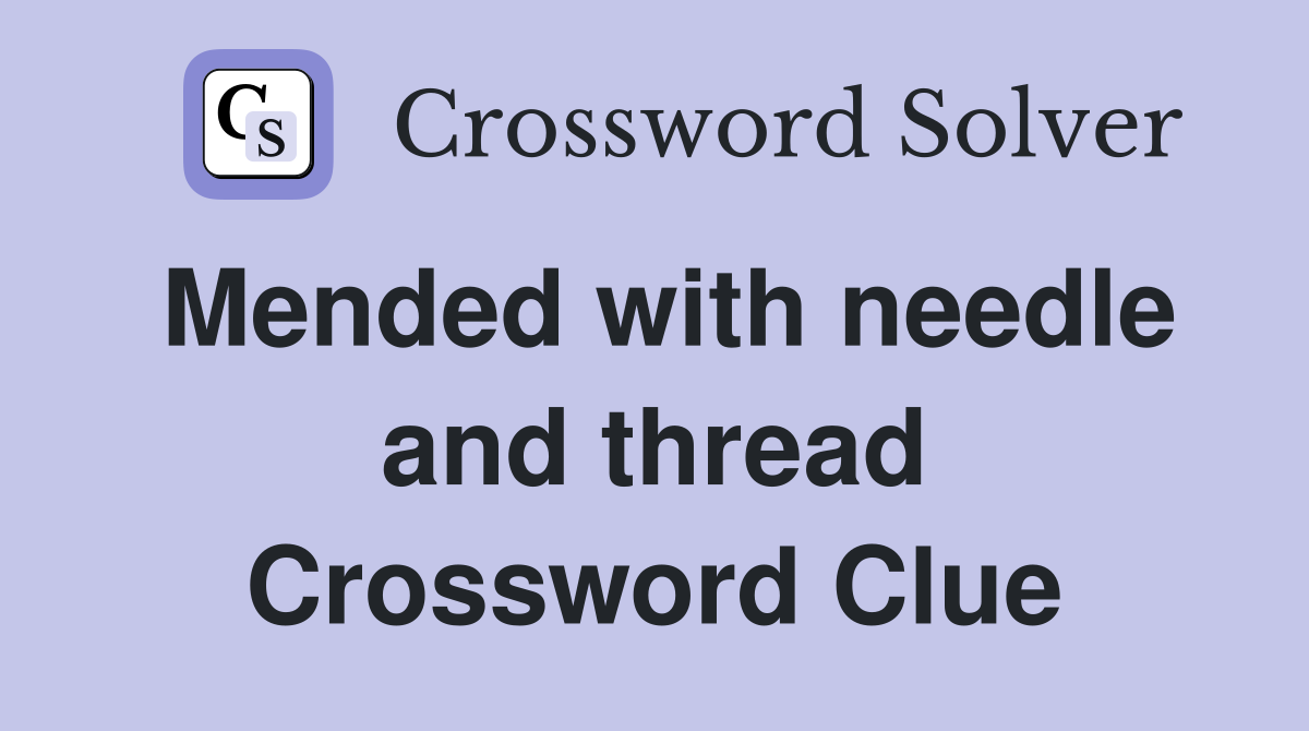 Mended with needle and thread Crossword Clue