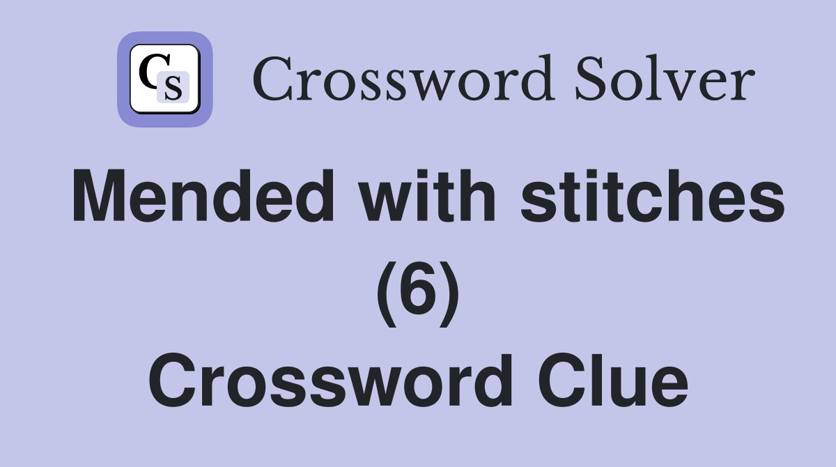 Mended with stitches (6) Crossword Clue