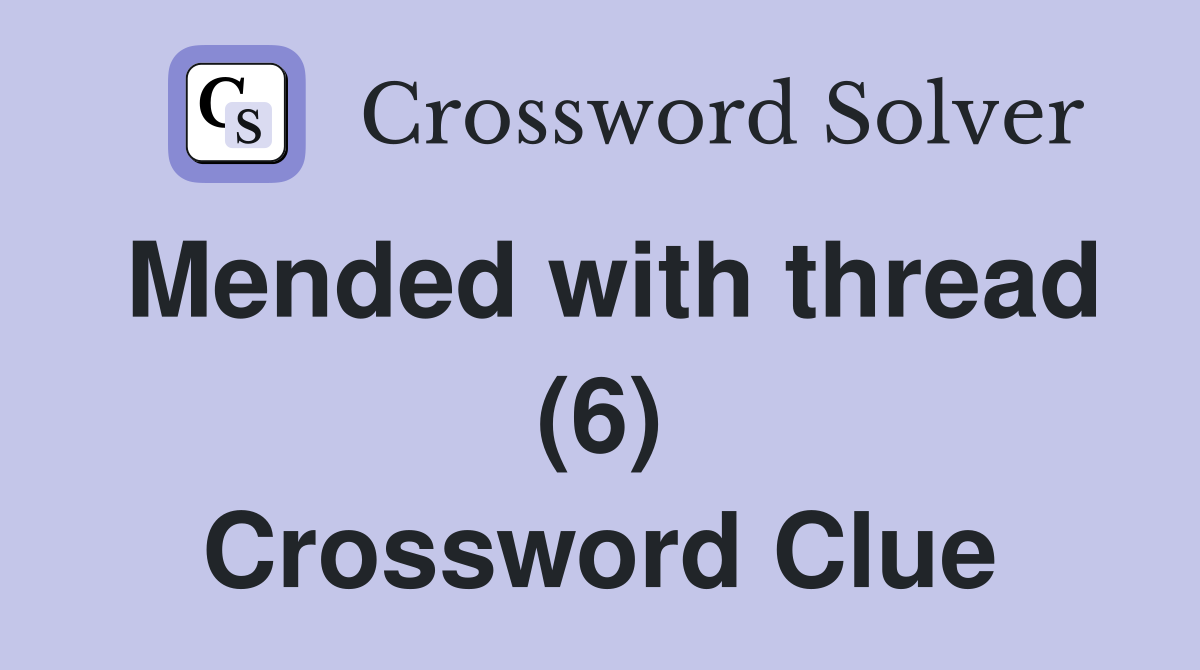 Mended with thread (6) Crossword Clue