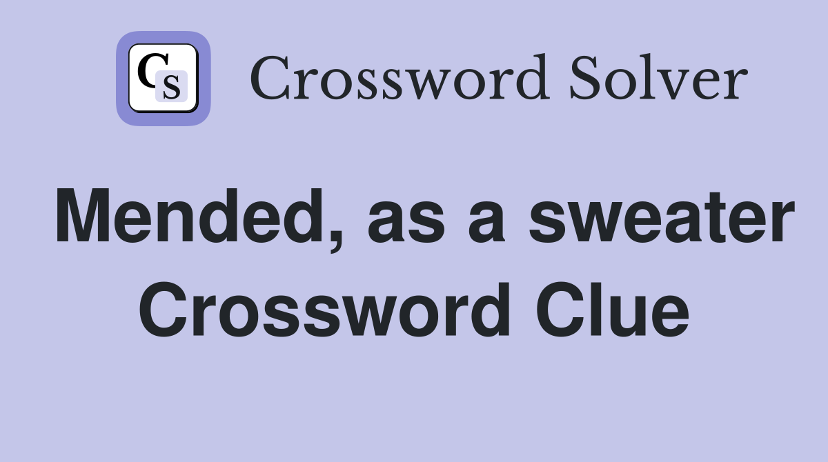 Mended, as a sweater Crossword Clue