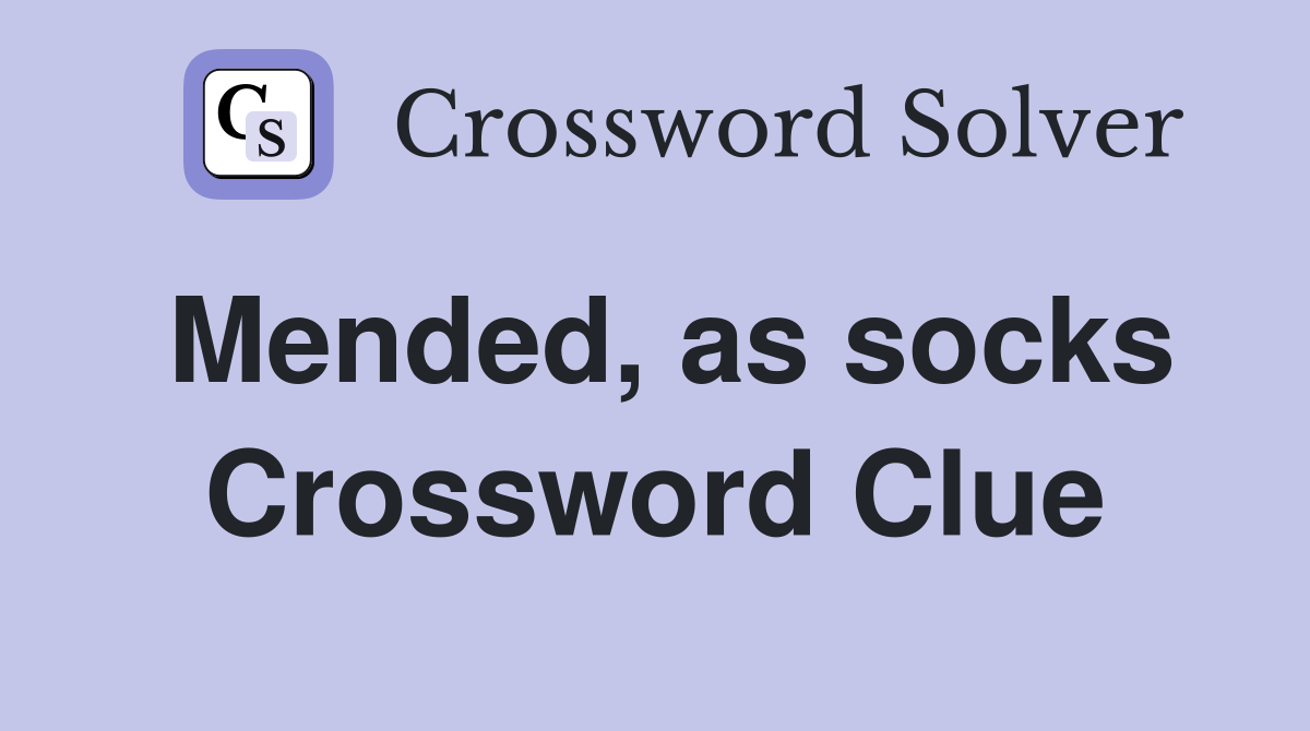 Mended, as socks Crossword Clue