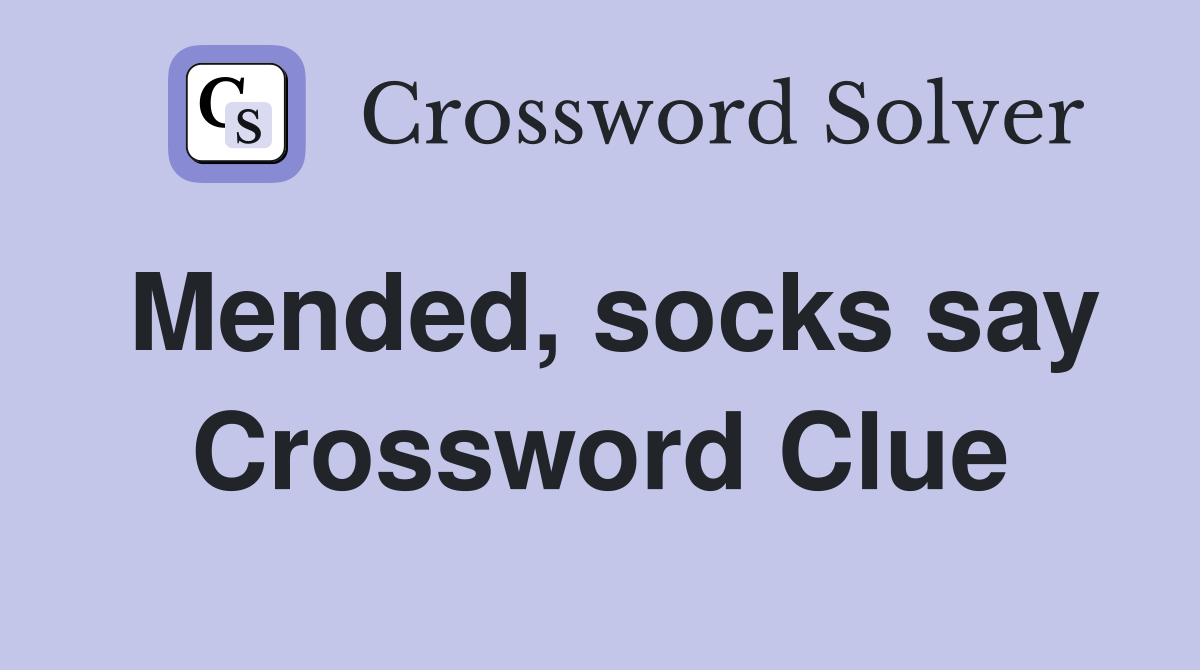 Mended, socks say Crossword Clue