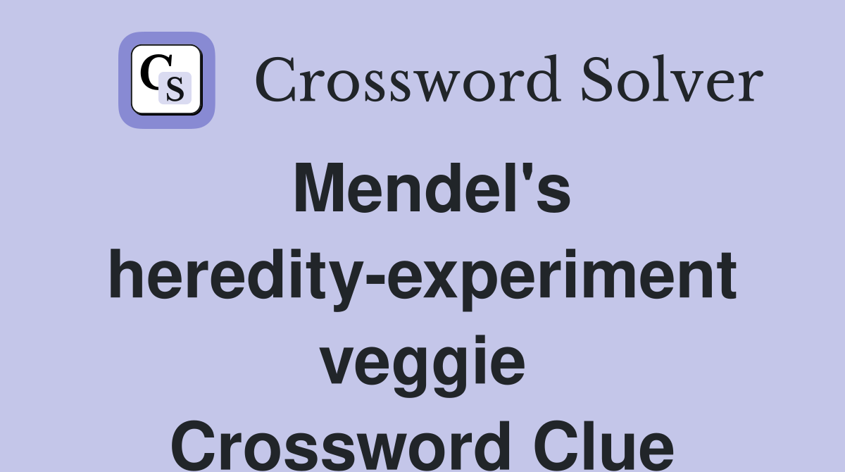Mendel's heredity-experiment veggie Crossword Clue