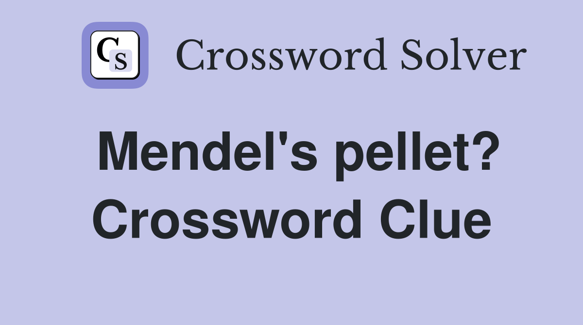 Mendel's pellet? Crossword Clue