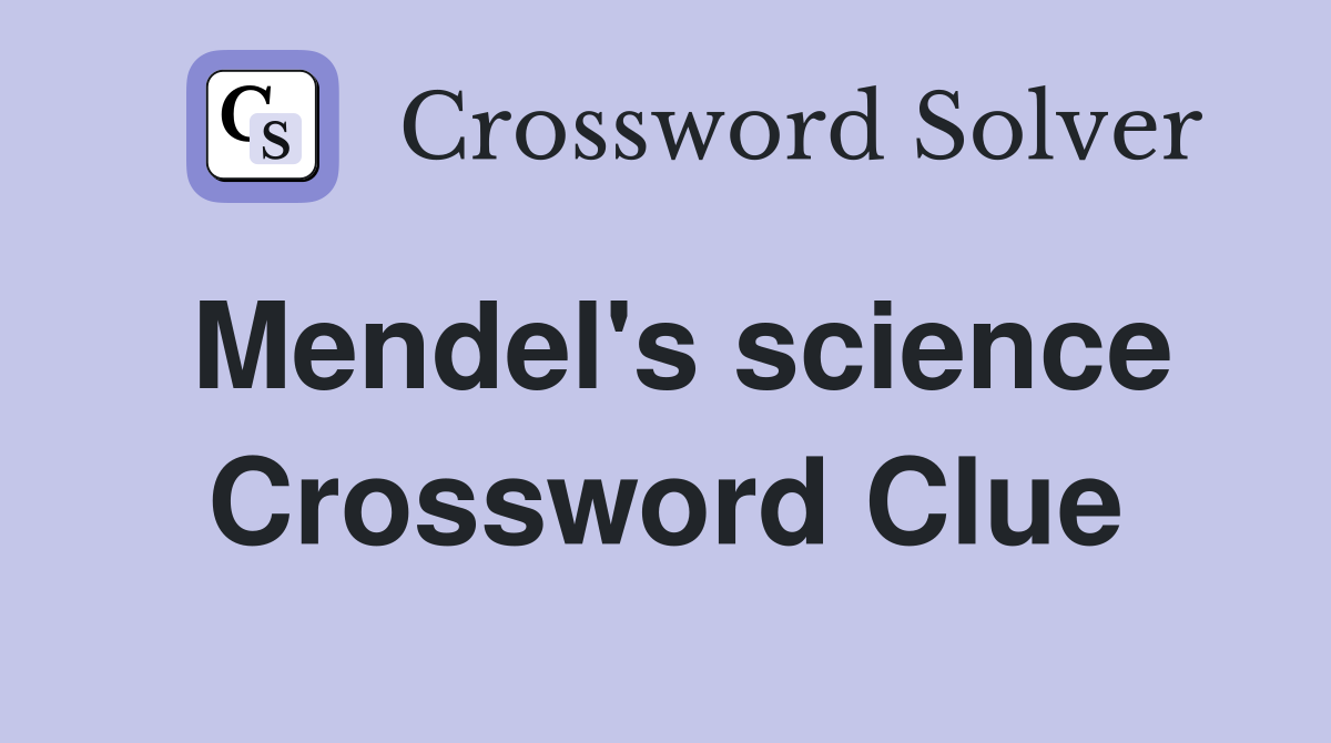 Mendel's science Crossword Clue