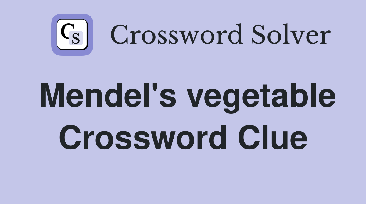 Mendel's vegetable Crossword Clue