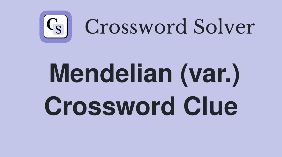 Mendelian (var.) Crossword Clue