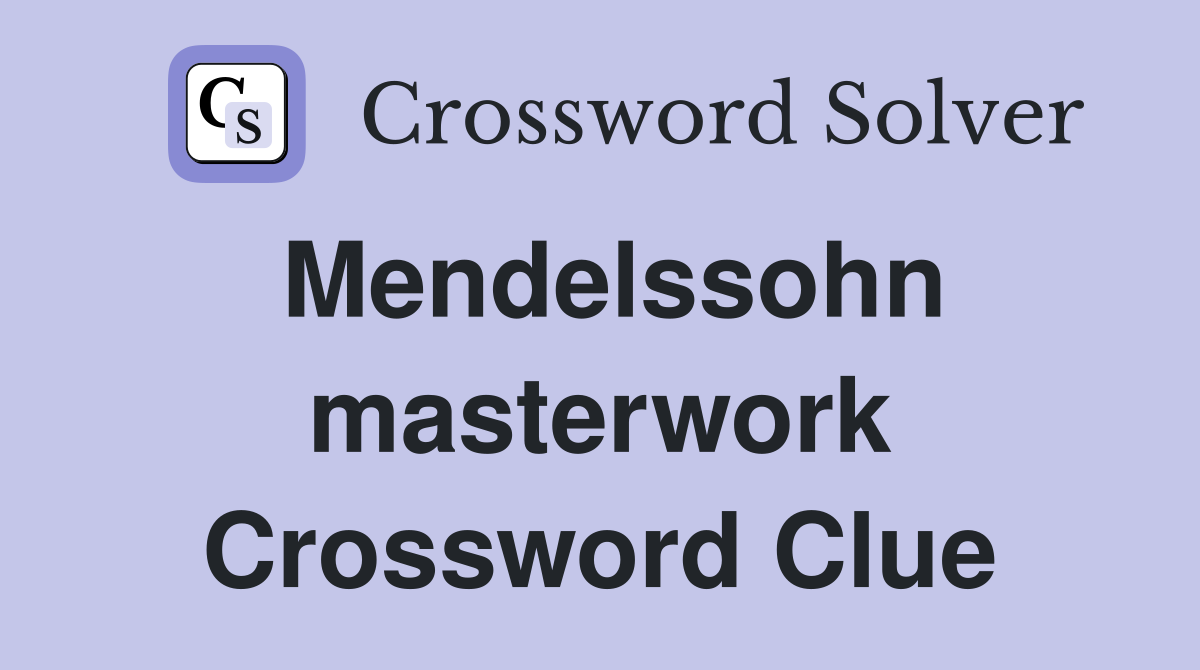 Mendelssohn masterwork Crossword Clue