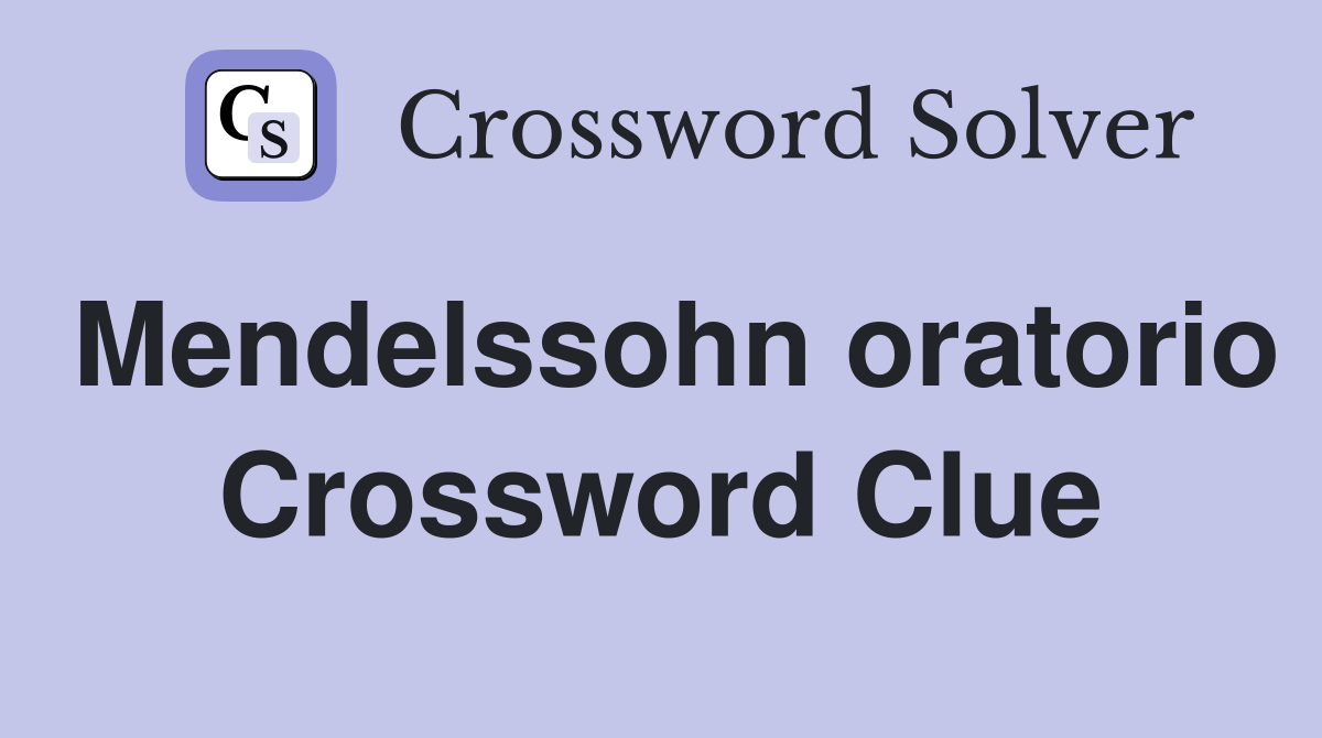 Mendelssohn oratorio Crossword Clue