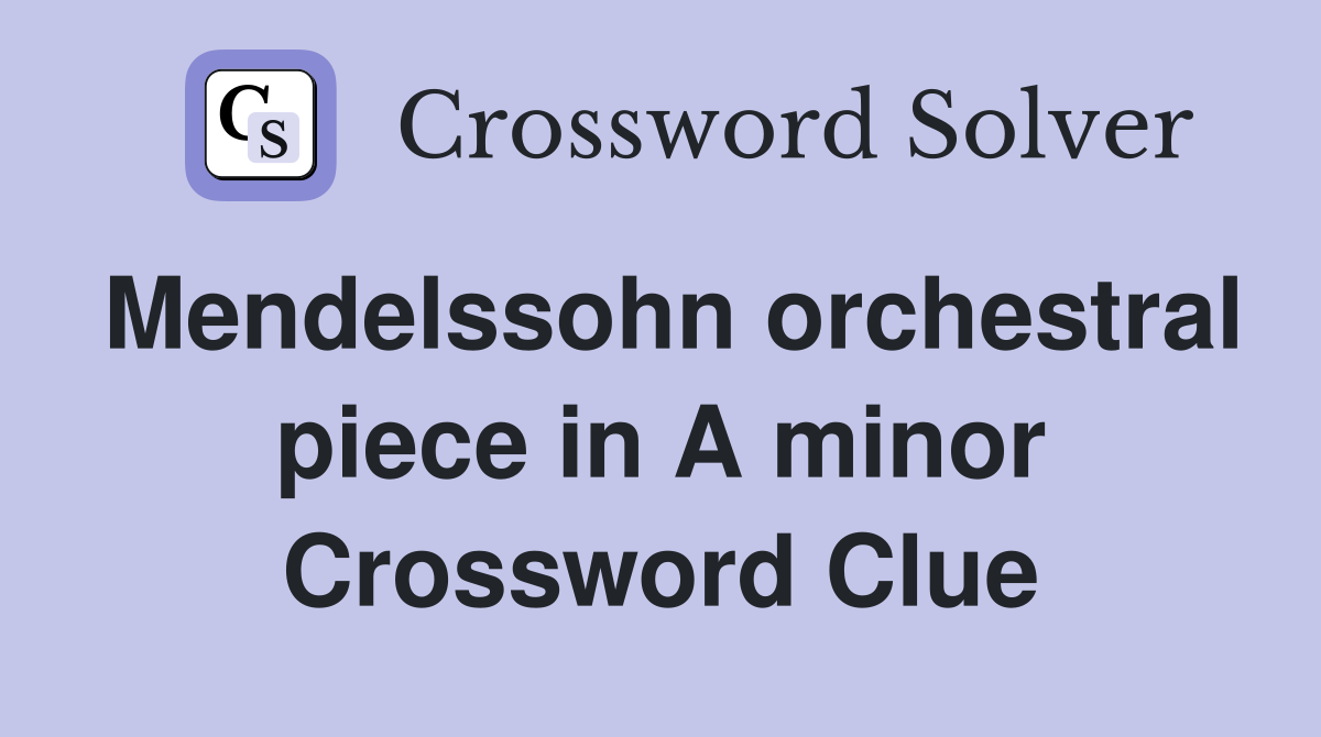 Mendelssohn orchestral piece in A minor Crossword Clue