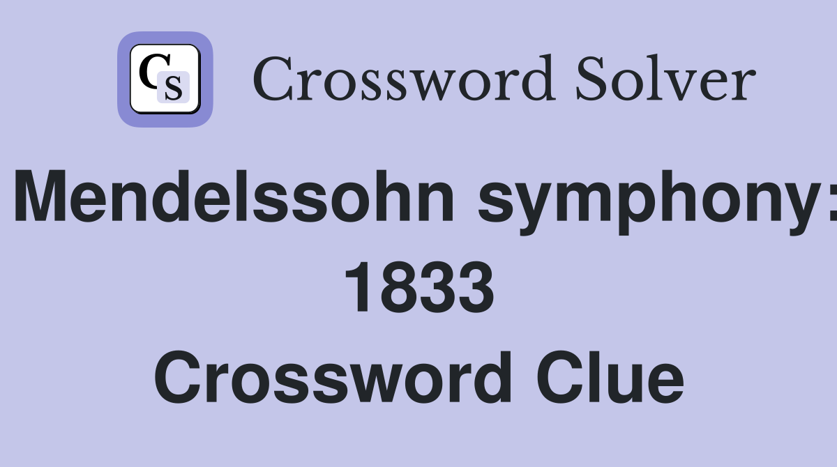 Mendelssohn symphony: 1833 Crossword Clue