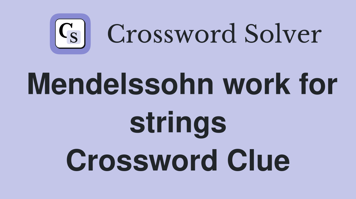 Mendelssohn work for strings Crossword Clue