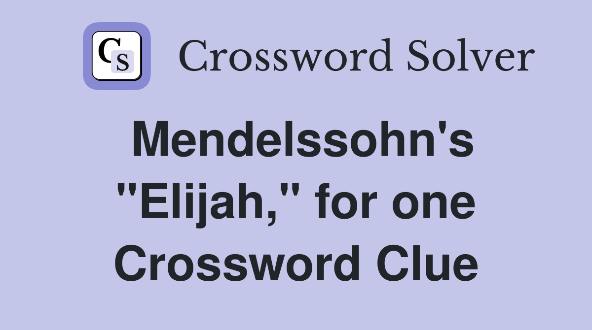 Mendelssohn's "Elijah," for one Crossword Clue