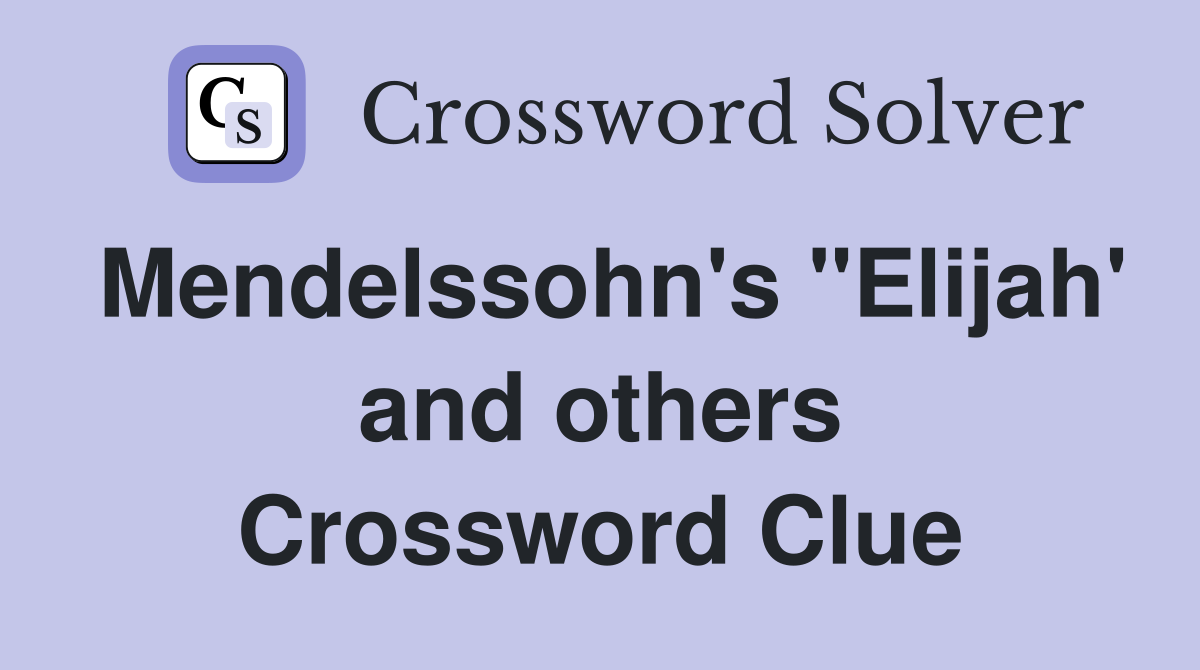 Mendelssohn's "Elijah' and others Crossword Clue