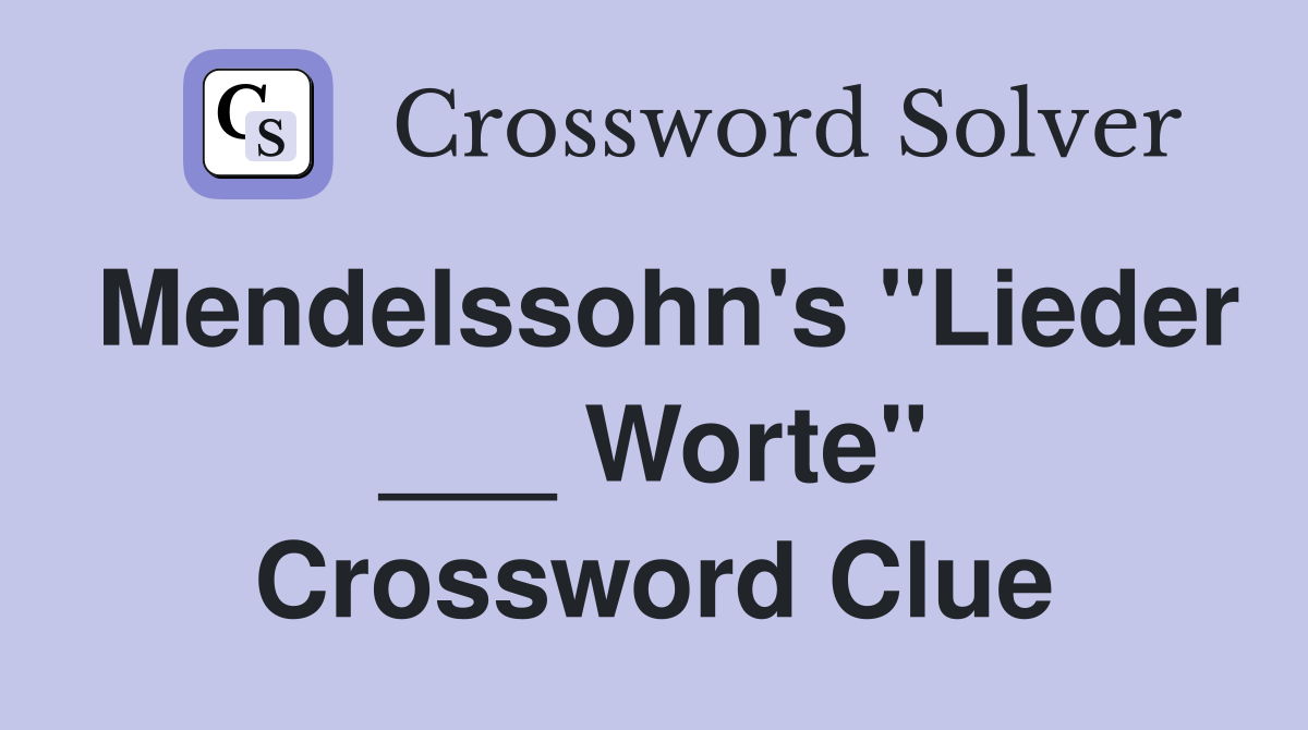 Mendelssohn's "Lieder ___ Worte" Crossword Clue