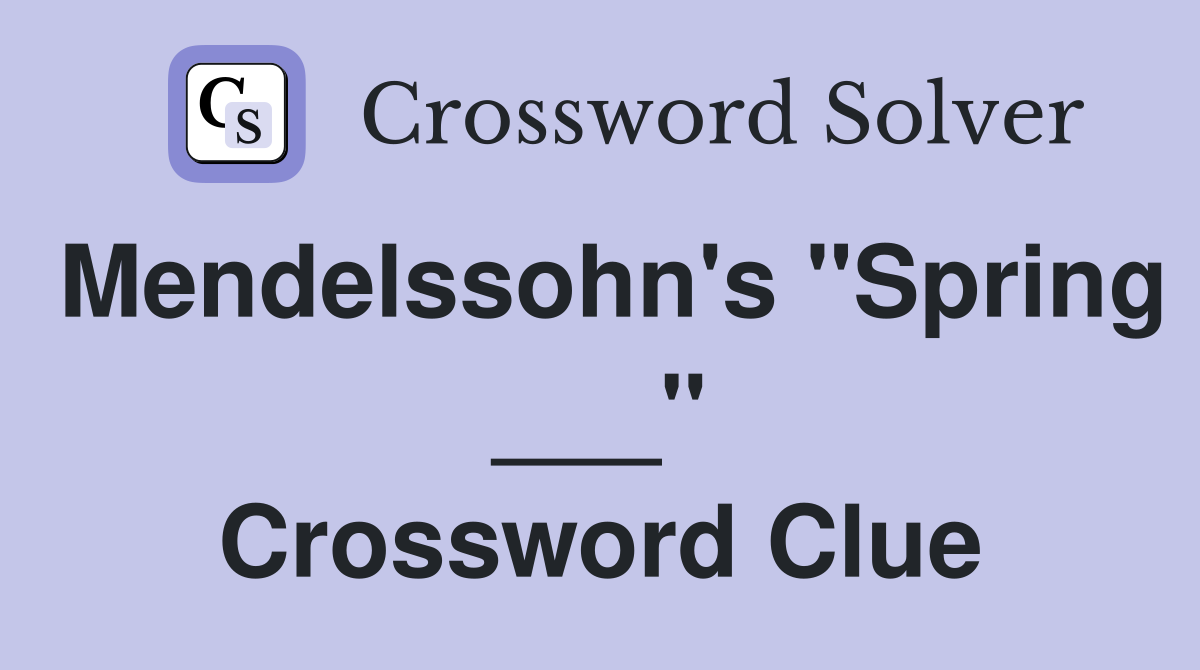 Mendelssohn's "Spring ___" Crossword Clue