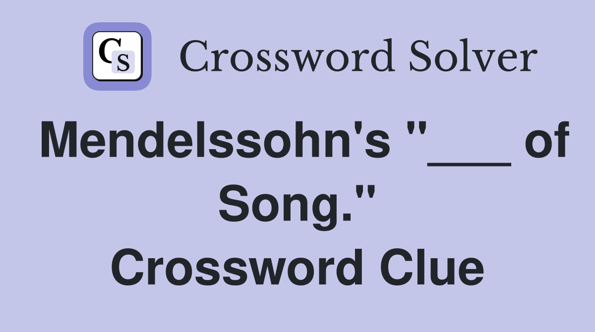 Mendelssohn's "___ of Song." Crossword Clue