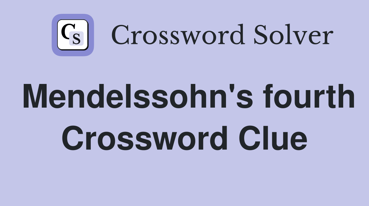 Mendelssohn's fourth Crossword Clue