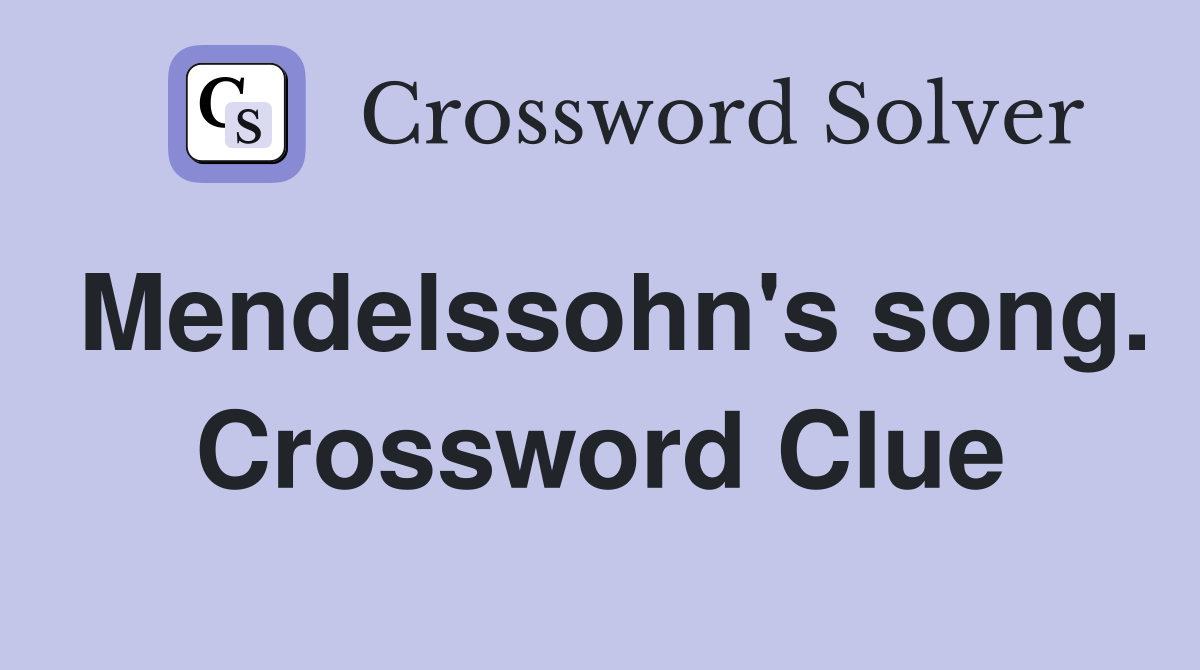 Mendelssohn's song. Crossword Clue