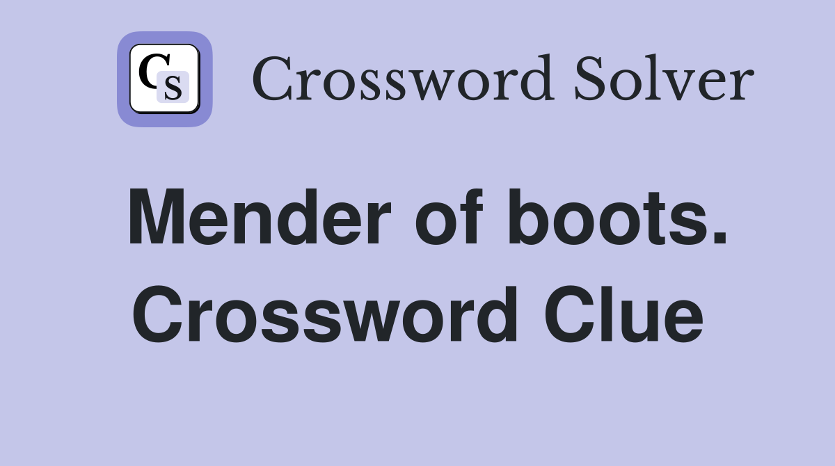 Mender of boots. Crossword Clue