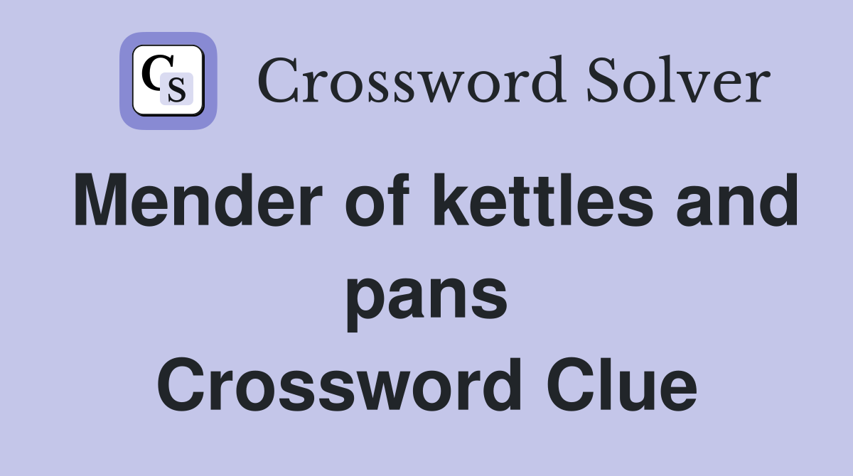Mender of kettles and pans Crossword Clue