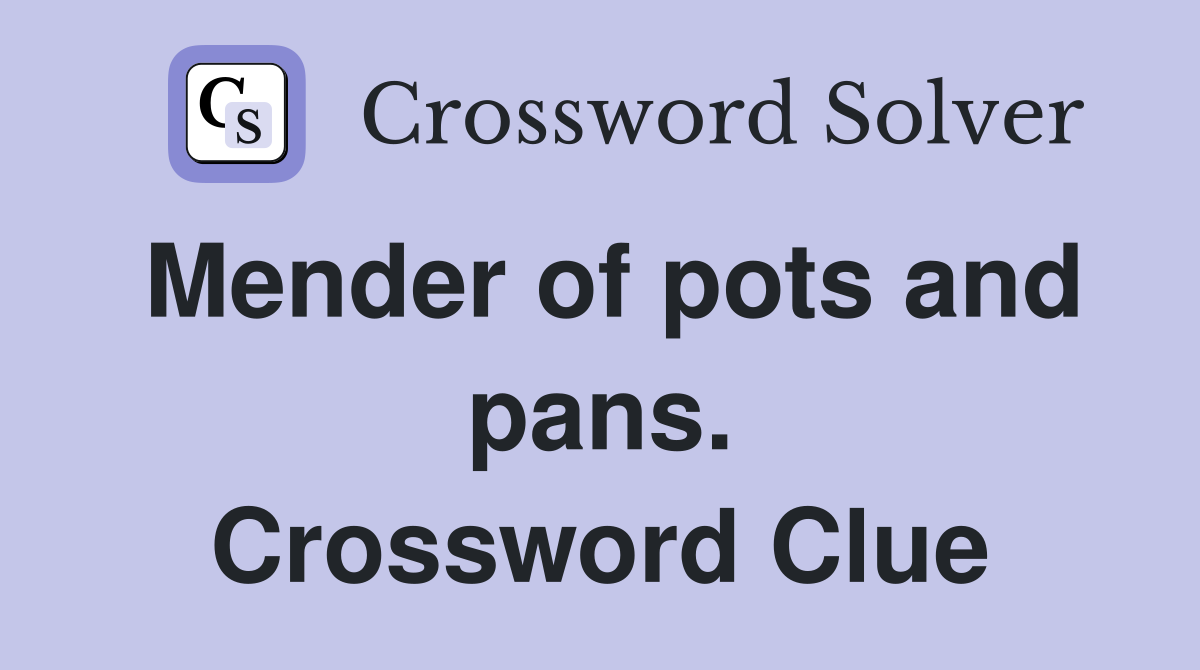 Mender of pots and pans. Crossword Clue