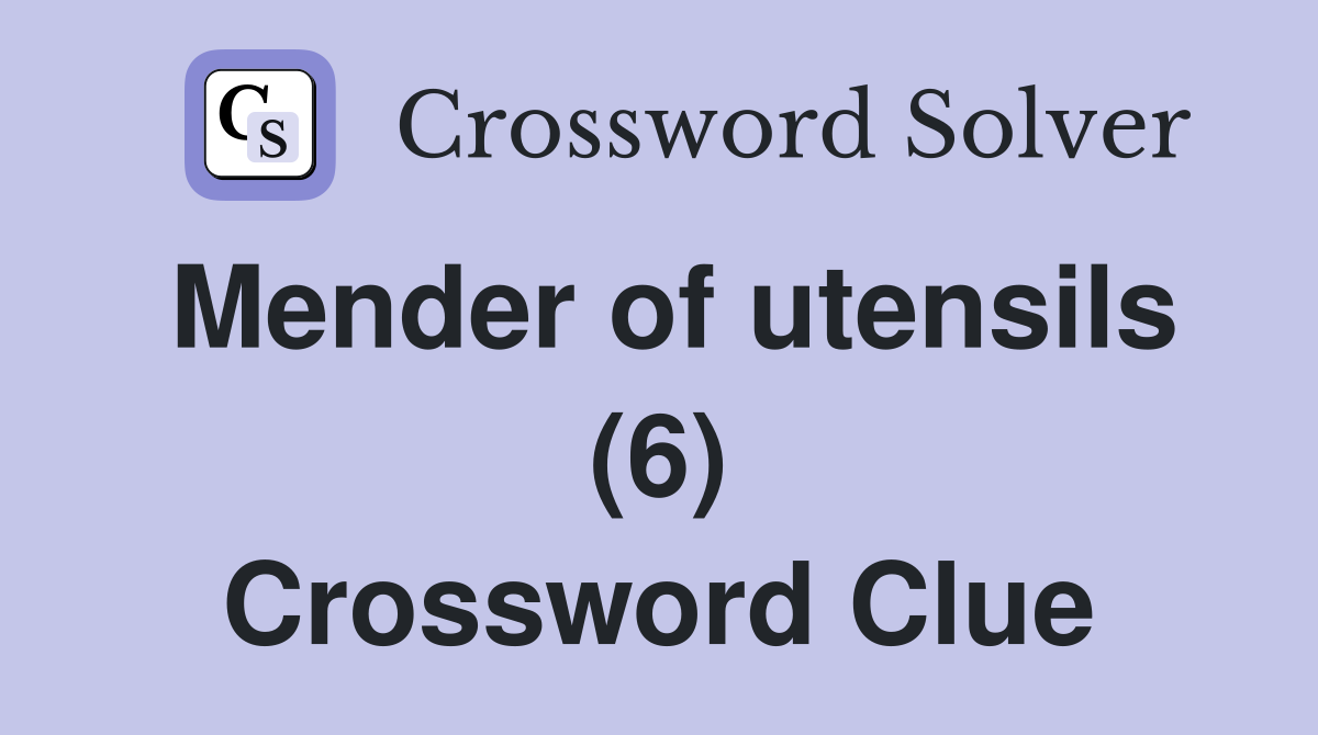 Mender of utensils (6) Crossword Clue