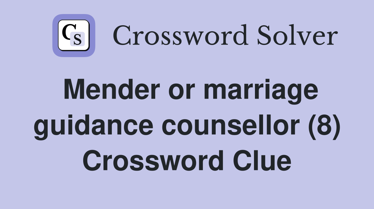 Mender or marriage guidance counsellor (8) Crossword Clue