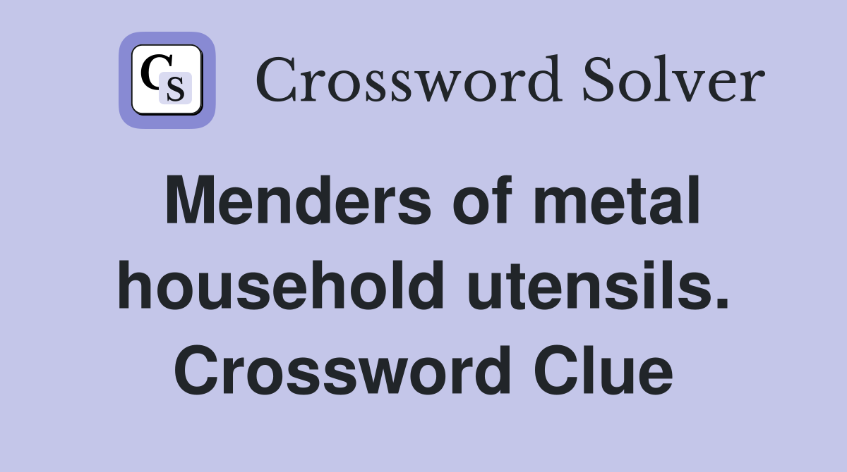 Menders of metal household utensils. Crossword Clue