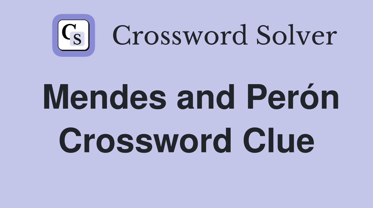 Mendes and Perón Crossword Clue