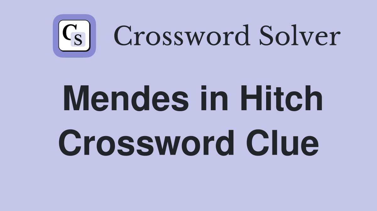 Mendes in Hitch Crossword Clue