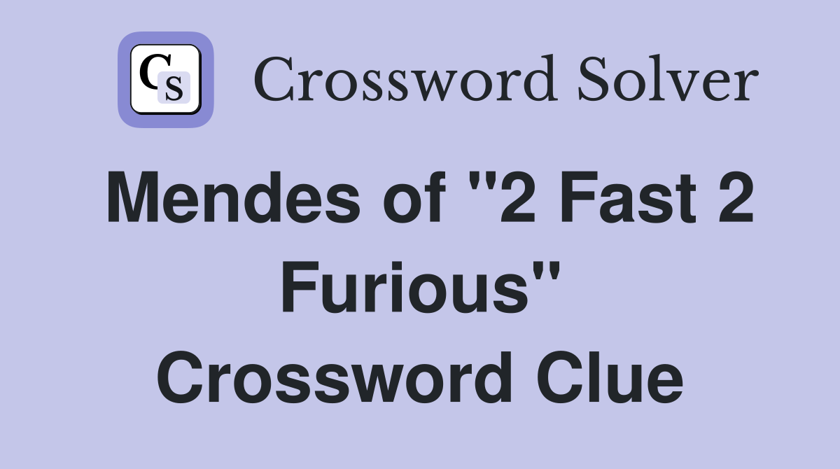 Mendes of "2 Fast 2 Furious" Crossword Clue