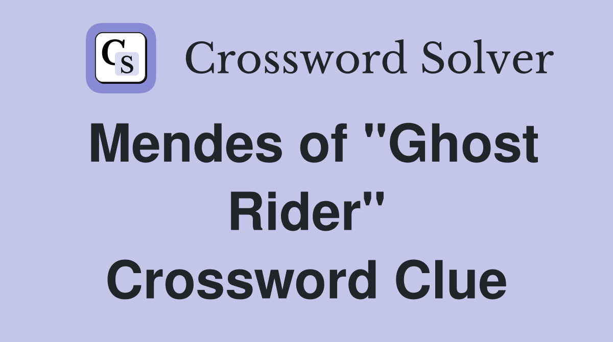 Mendes of "Ghost Rider" Crossword Clue