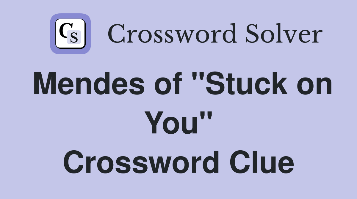 Mendes of "Stuck on You" Crossword Clue