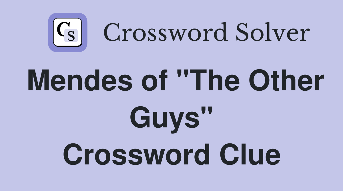Mendes of "The Other Guys" Crossword Clue