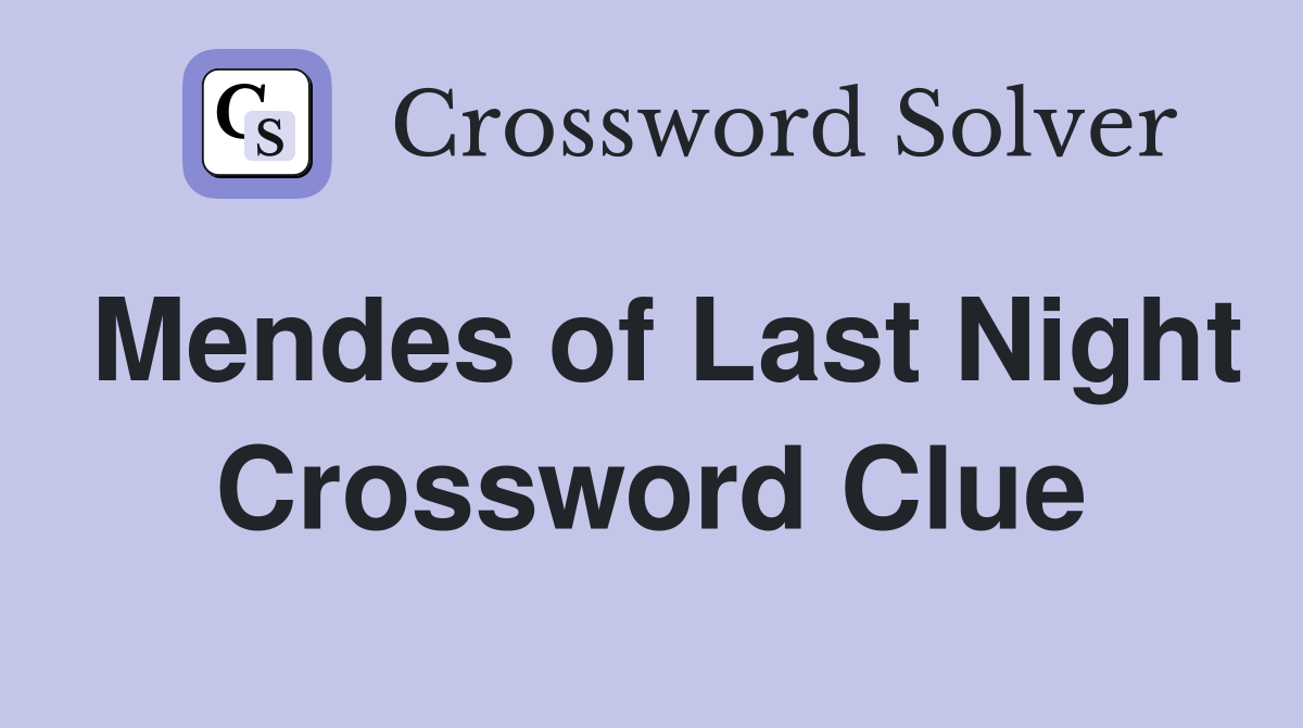 Mendes of Last Night Crossword Clue