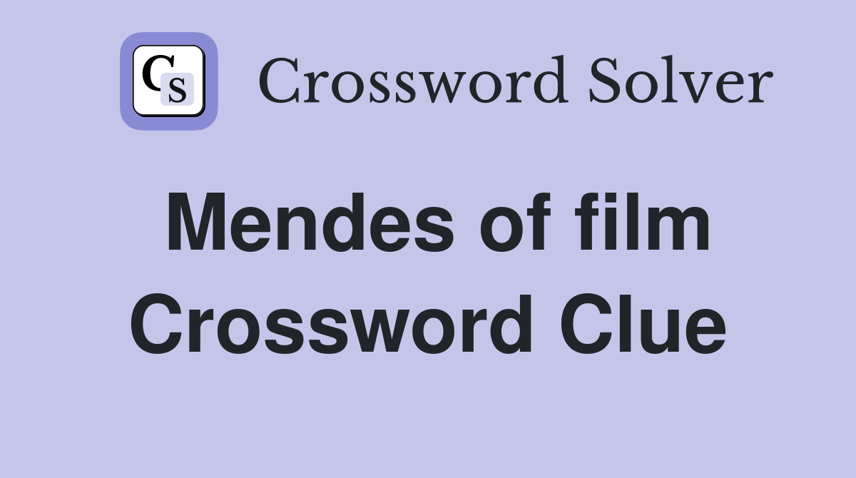 Mendes of film Crossword Clue