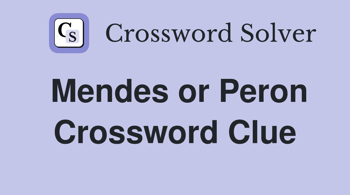 Mendes or Peron Crossword Clue