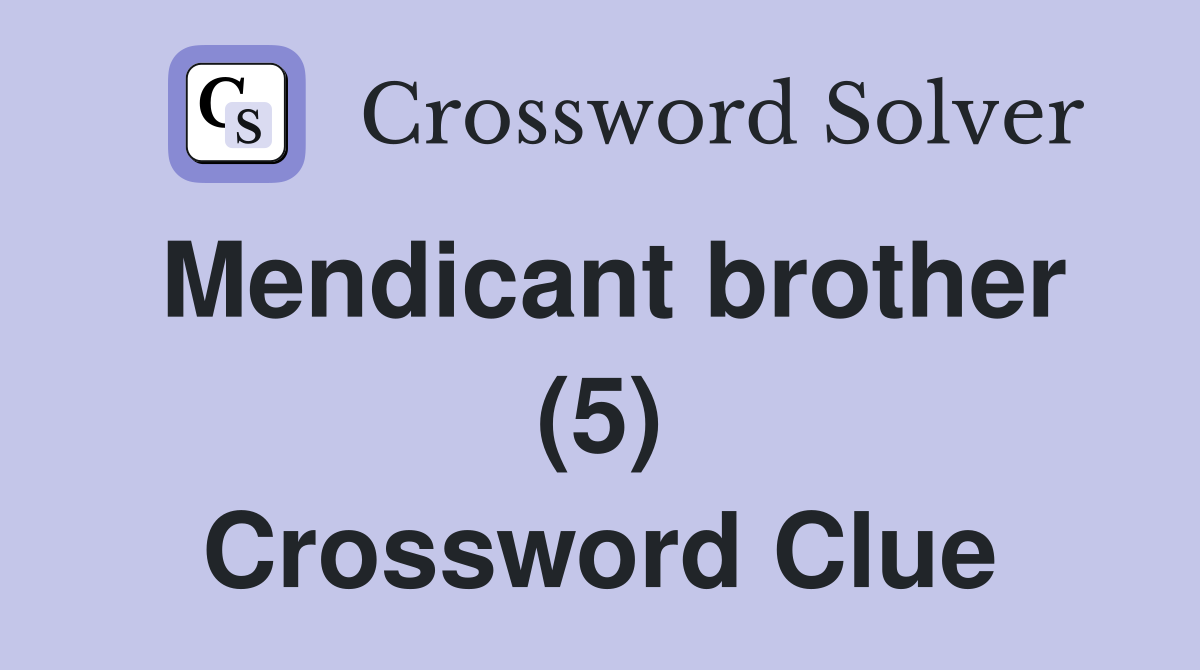 Mendicant brother (5) Crossword Clue