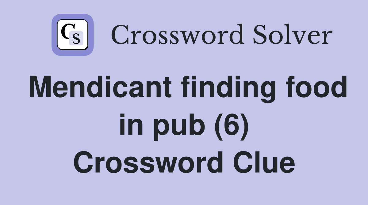 Mendicant finding food in pub (6) Crossword Clue