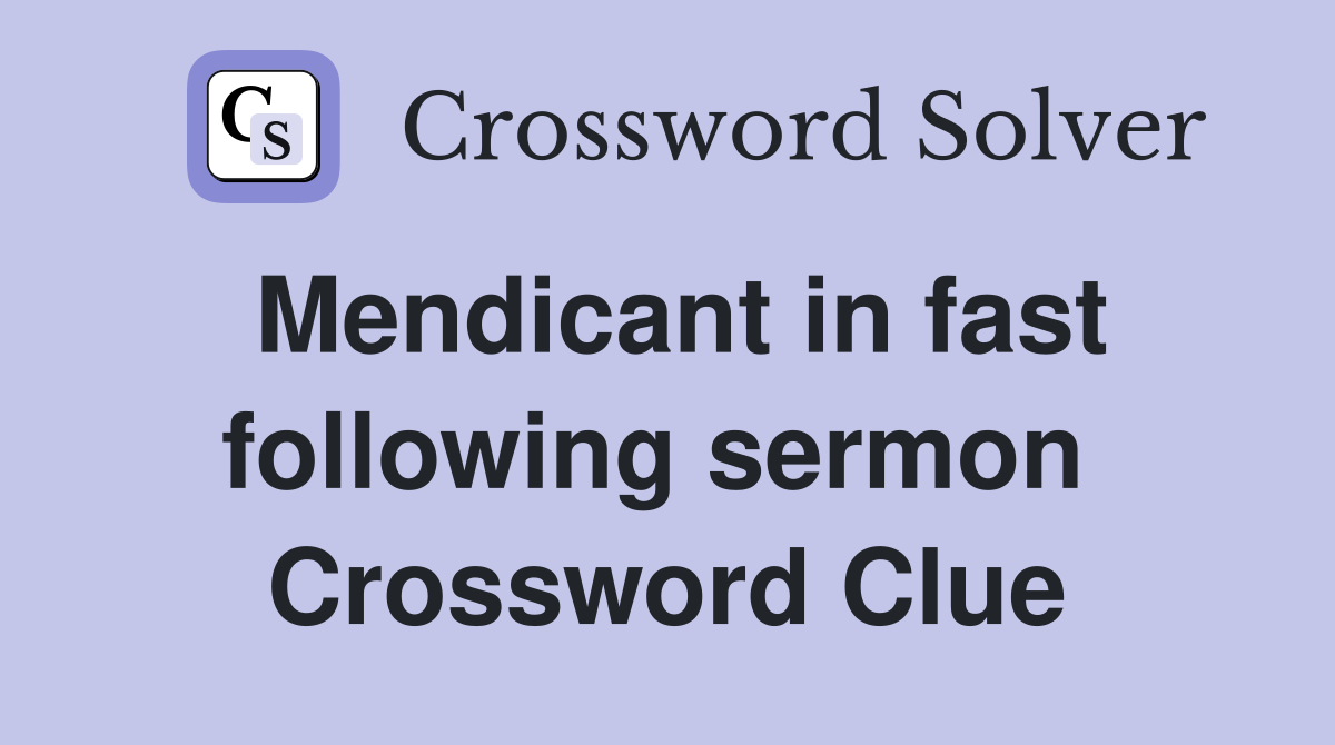 Mendicant in fast following sermon  Crossword Clue