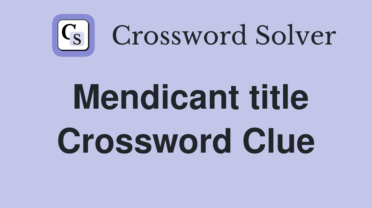 Mendicant title Crossword Clue