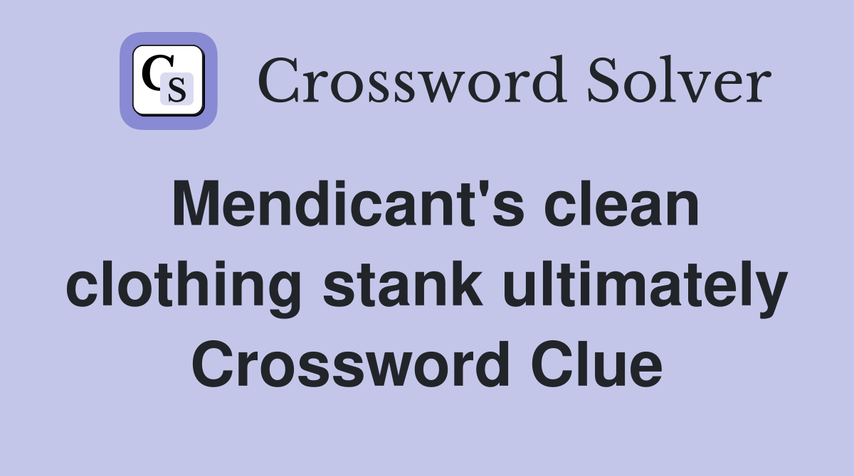 Mendicant's clean clothing stank ultimately Crossword Clue