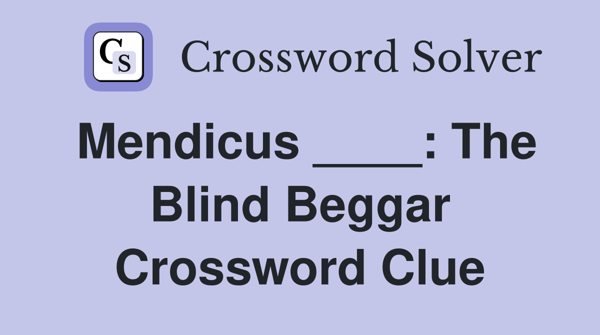 Mendicus ____: The Blind Beggar Crossword Clue