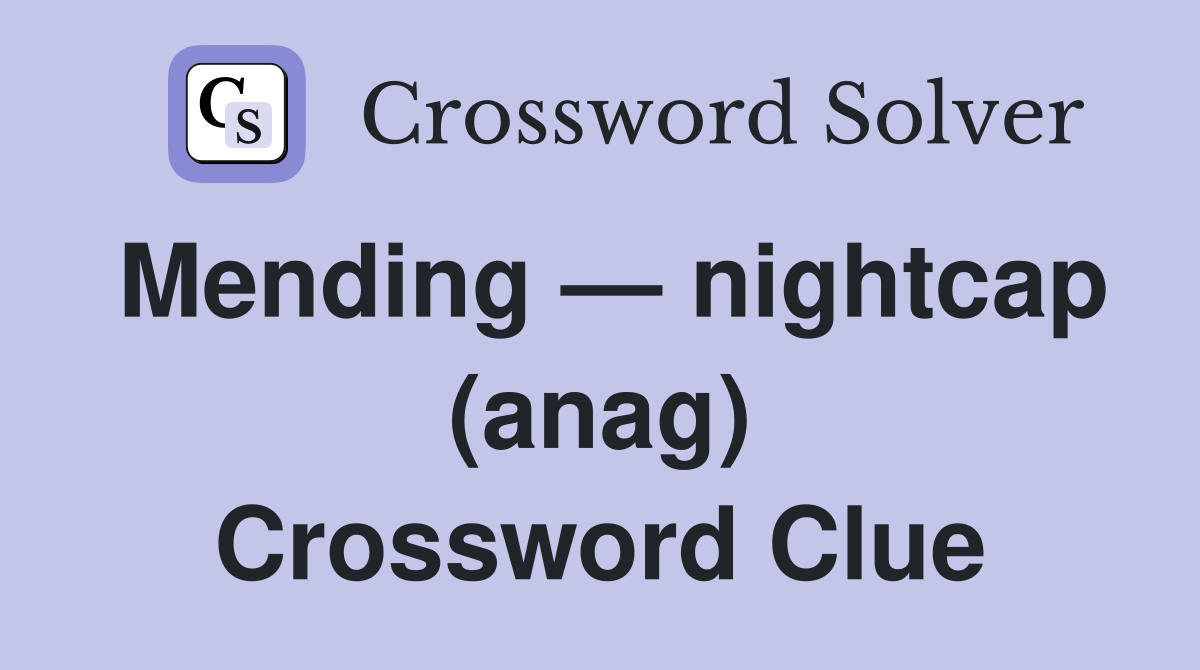 Mending — nightcap (anag) Crossword Clue