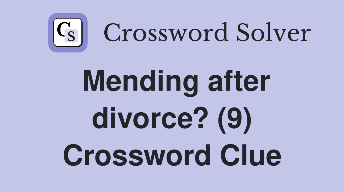 Mending after divorce? (9) Crossword Clue