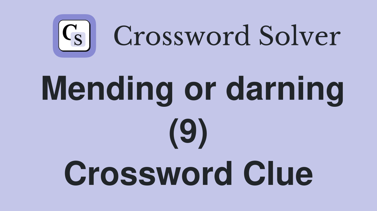 Mending or darning (9) Crossword Clue